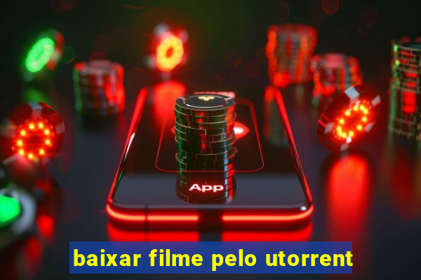 baixar filme pelo utorrent